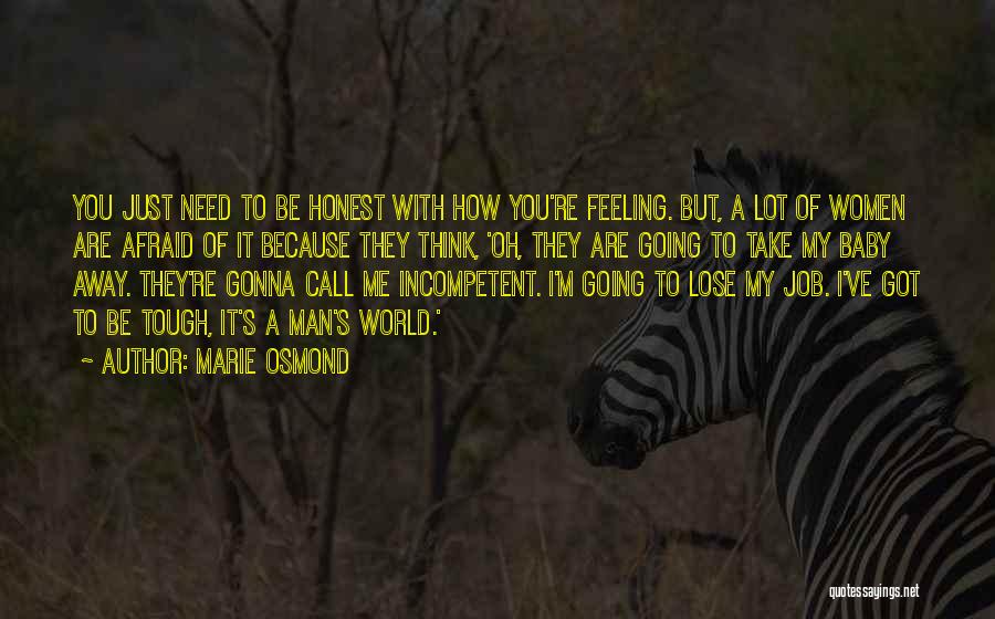 Marie Osmond Quotes: You Just Need To Be Honest With How You're Feeling. But, A Lot Of Women Are Afraid Of It Because