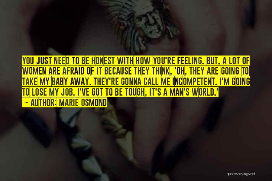 Marie Osmond Quotes: You Just Need To Be Honest With How You're Feeling. But, A Lot Of Women Are Afraid Of It Because