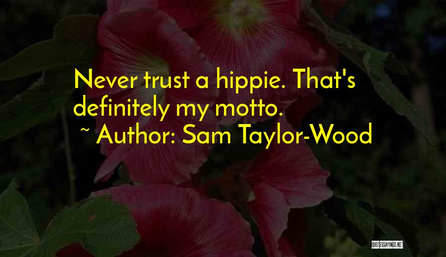 Sam Taylor-Wood Quotes: Never Trust A Hippie. That's Definitely My Motto.