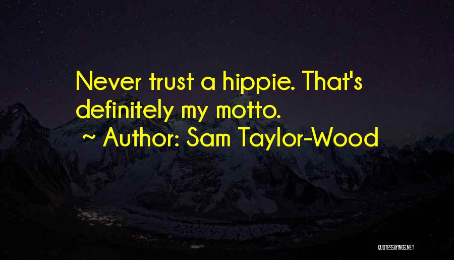 Sam Taylor-Wood Quotes: Never Trust A Hippie. That's Definitely My Motto.