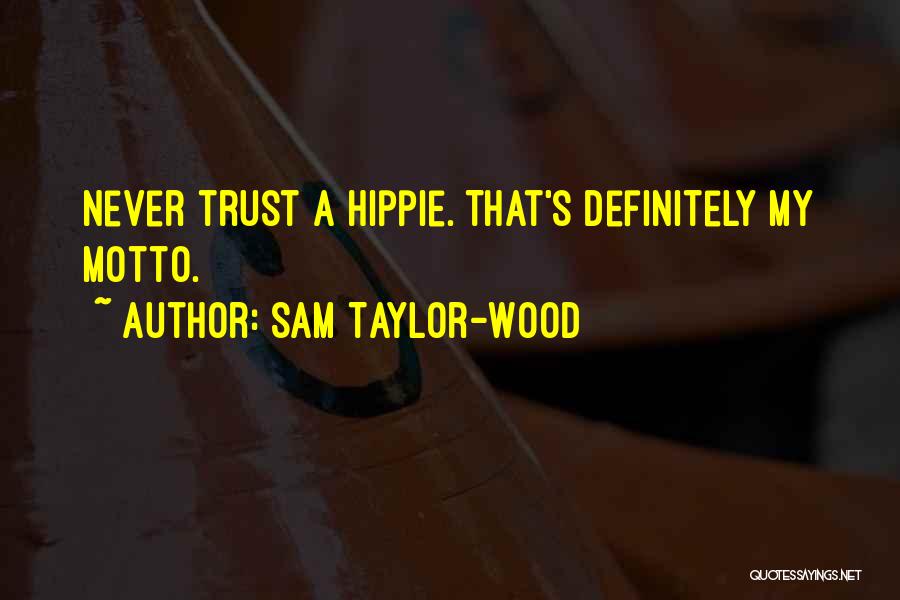 Sam Taylor-Wood Quotes: Never Trust A Hippie. That's Definitely My Motto.