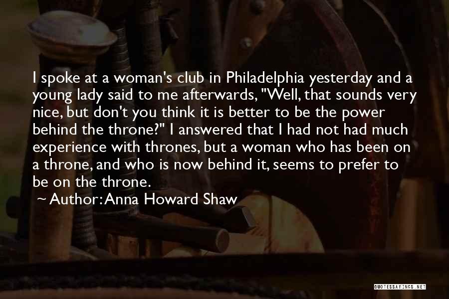 Anna Howard Shaw Quotes: I Spoke At A Woman's Club In Philadelphia Yesterday And A Young Lady Said To Me Afterwards, Well, That Sounds