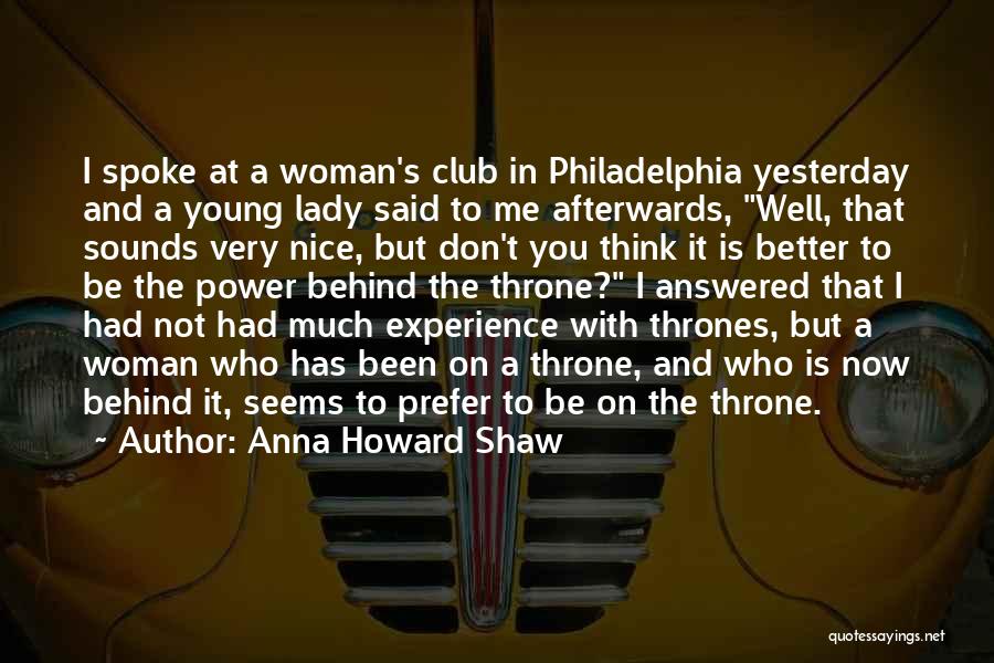 Anna Howard Shaw Quotes: I Spoke At A Woman's Club In Philadelphia Yesterday And A Young Lady Said To Me Afterwards, Well, That Sounds