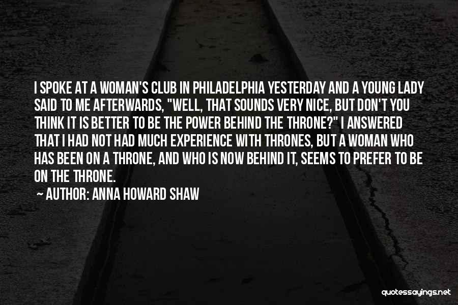 Anna Howard Shaw Quotes: I Spoke At A Woman's Club In Philadelphia Yesterday And A Young Lady Said To Me Afterwards, Well, That Sounds