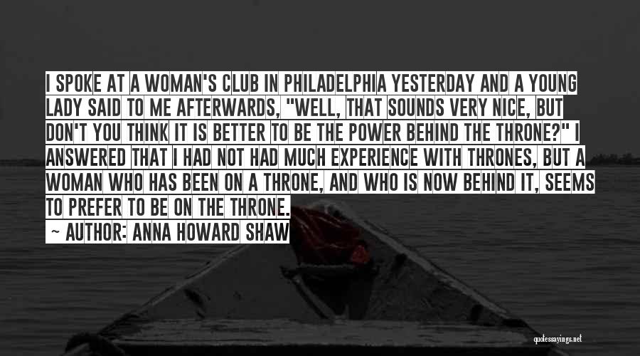 Anna Howard Shaw Quotes: I Spoke At A Woman's Club In Philadelphia Yesterday And A Young Lady Said To Me Afterwards, Well, That Sounds