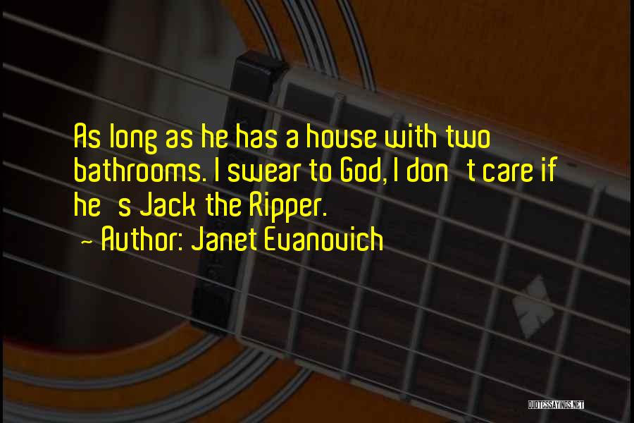 Janet Evanovich Quotes: As Long As He Has A House With Two Bathrooms. I Swear To God, I Don't Care If He's Jack