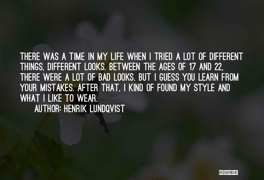 Henrik Lundqvist Quotes: There Was A Time In My Life When I Tried A Lot Of Different Things, Different Looks. Between The Ages