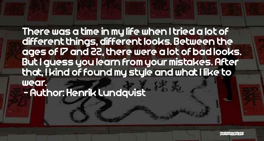 Henrik Lundqvist Quotes: There Was A Time In My Life When I Tried A Lot Of Different Things, Different Looks. Between The Ages