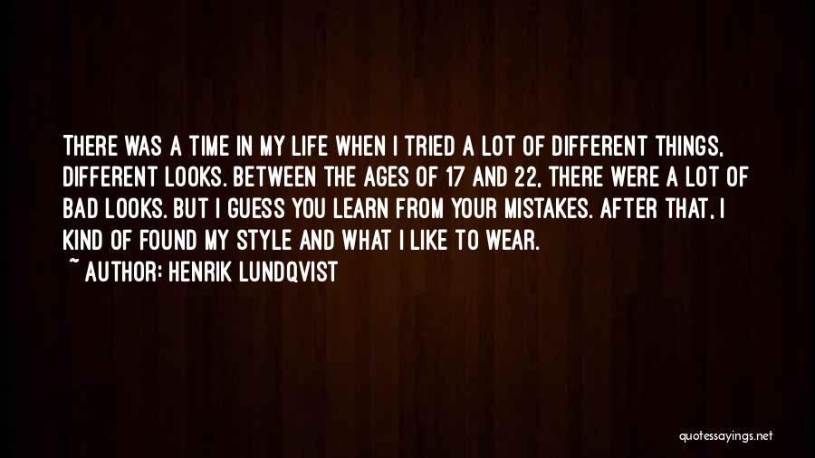 Henrik Lundqvist Quotes: There Was A Time In My Life When I Tried A Lot Of Different Things, Different Looks. Between The Ages