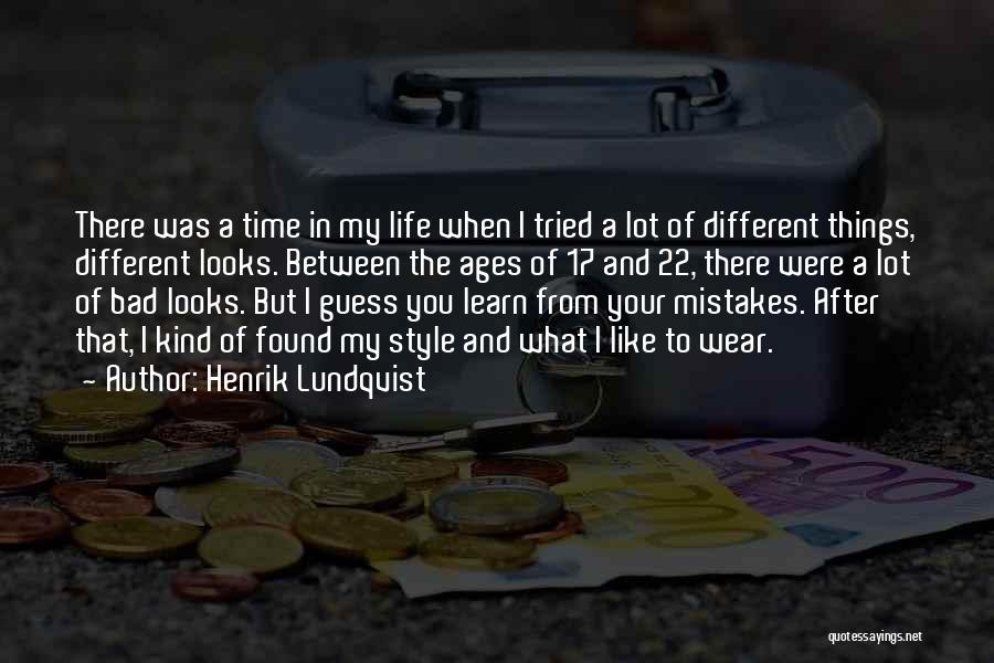 Henrik Lundqvist Quotes: There Was A Time In My Life When I Tried A Lot Of Different Things, Different Looks. Between The Ages