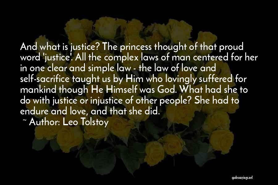 Leo Tolstoy Quotes: And What Is Justice? The Princess Thought Of That Proud Word 'justice'. All The Complex Laws Of Man Centered For