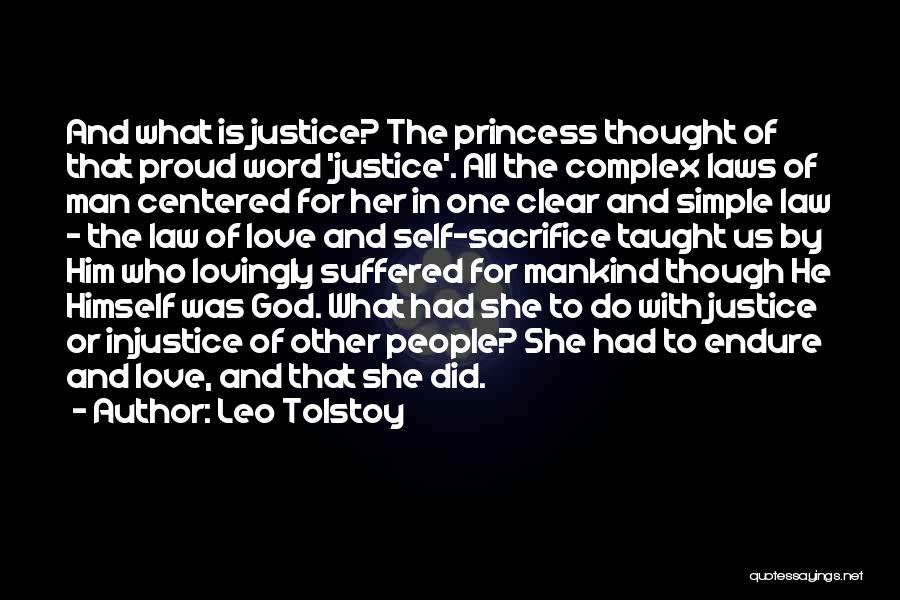 Leo Tolstoy Quotes: And What Is Justice? The Princess Thought Of That Proud Word 'justice'. All The Complex Laws Of Man Centered For