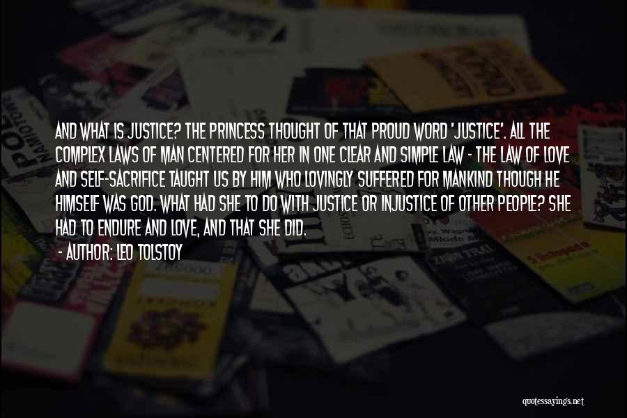 Leo Tolstoy Quotes: And What Is Justice? The Princess Thought Of That Proud Word 'justice'. All The Complex Laws Of Man Centered For