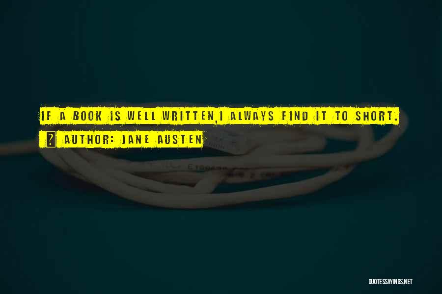 Jane Austen Quotes: If A Book Is Well Written,i Always Find It To Short.