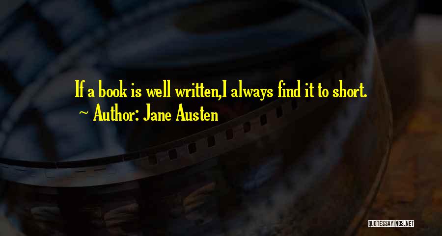 Jane Austen Quotes: If A Book Is Well Written,i Always Find It To Short.