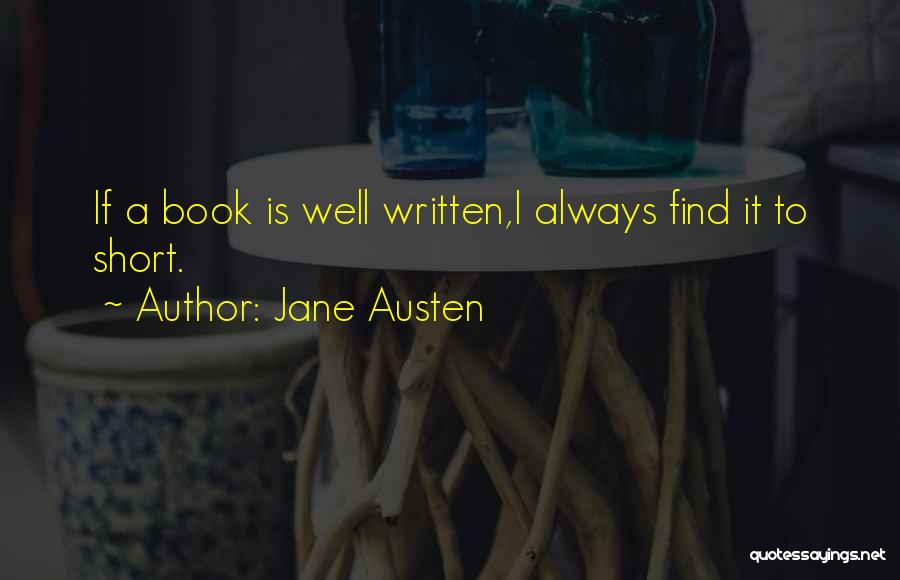 Jane Austen Quotes: If A Book Is Well Written,i Always Find It To Short.