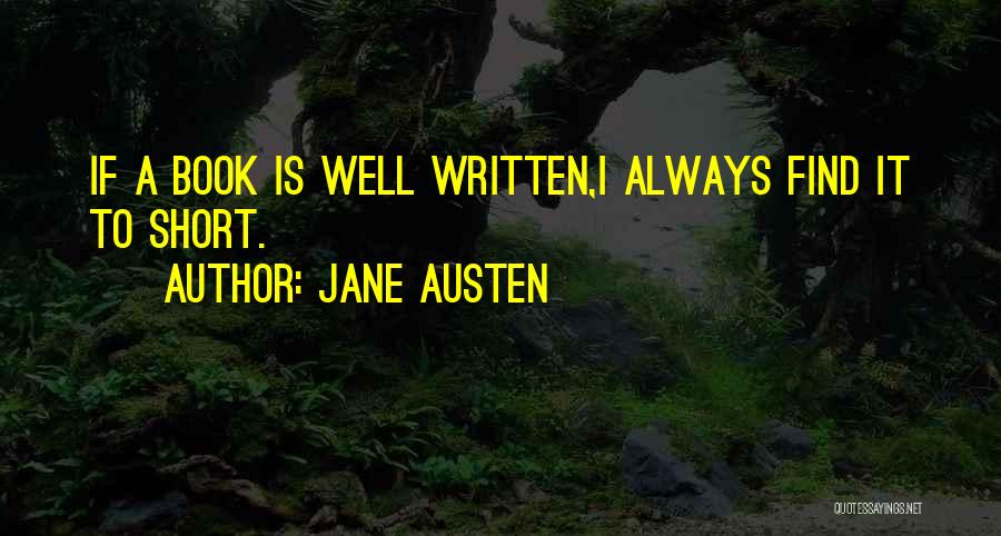 Jane Austen Quotes: If A Book Is Well Written,i Always Find It To Short.