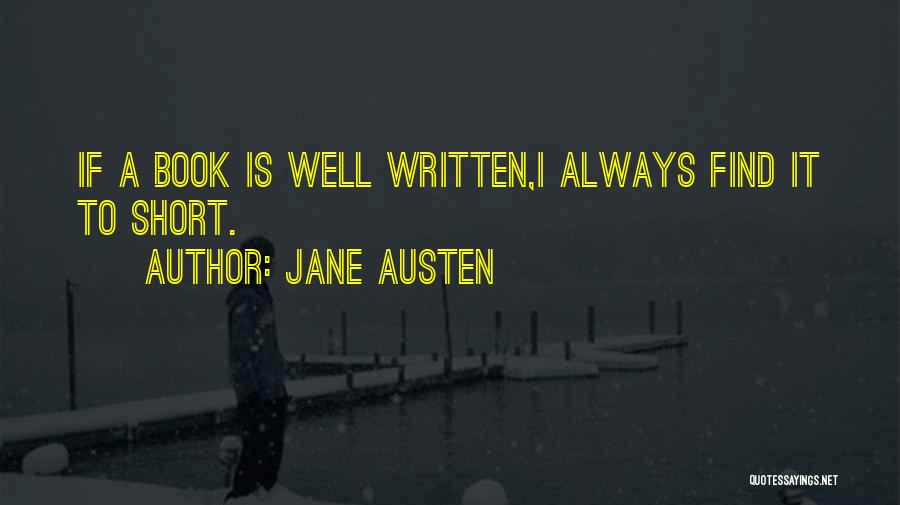 Jane Austen Quotes: If A Book Is Well Written,i Always Find It To Short.