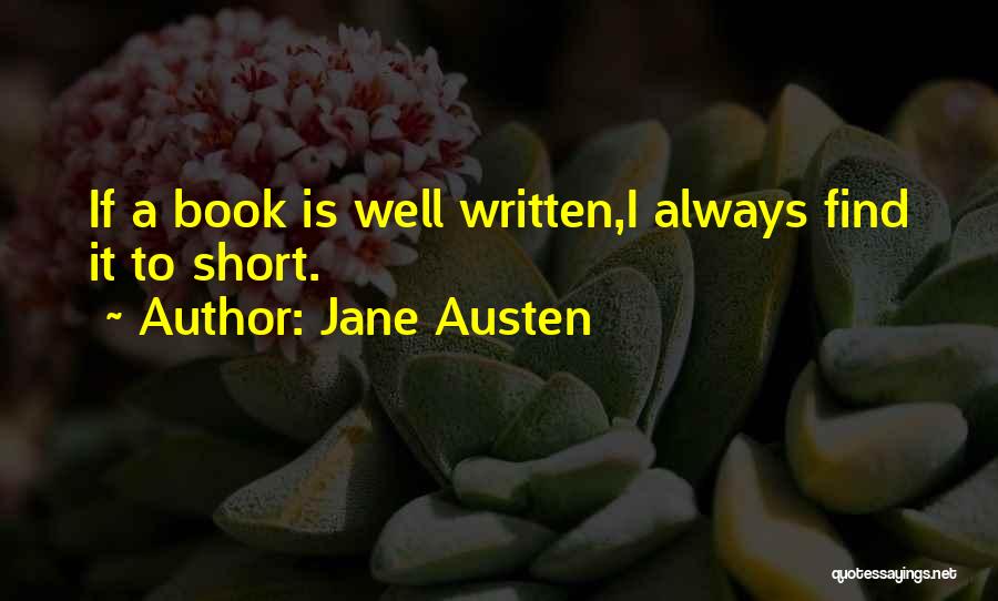 Jane Austen Quotes: If A Book Is Well Written,i Always Find It To Short.