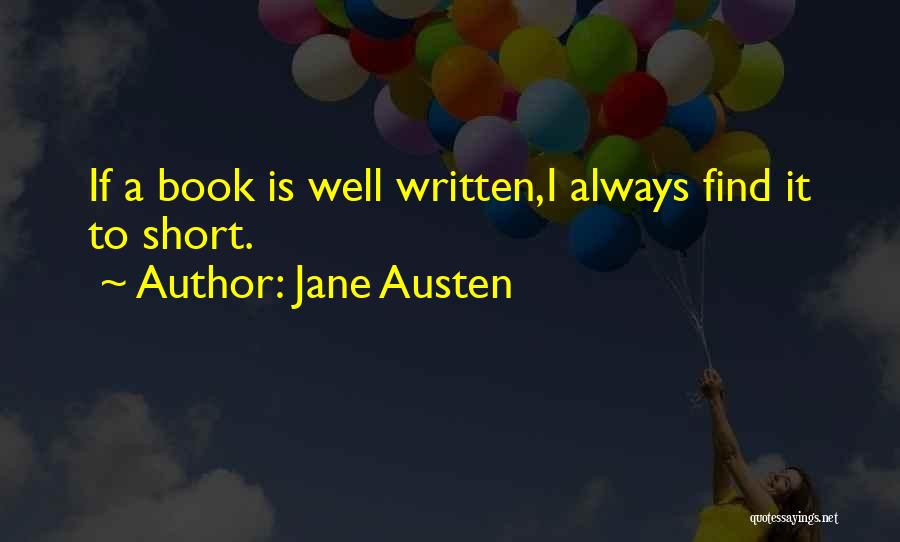 Jane Austen Quotes: If A Book Is Well Written,i Always Find It To Short.