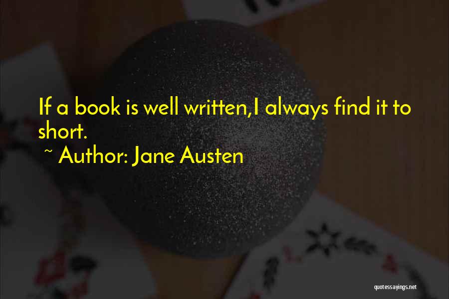 Jane Austen Quotes: If A Book Is Well Written,i Always Find It To Short.