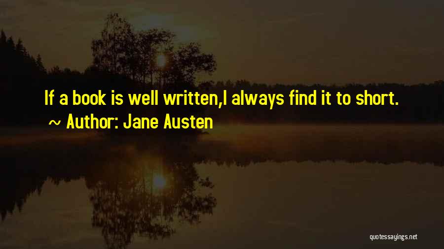 Jane Austen Quotes: If A Book Is Well Written,i Always Find It To Short.