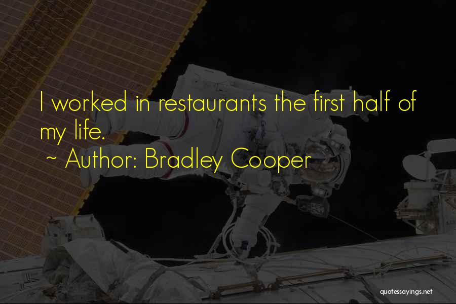 Bradley Cooper Quotes: I Worked In Restaurants The First Half Of My Life.