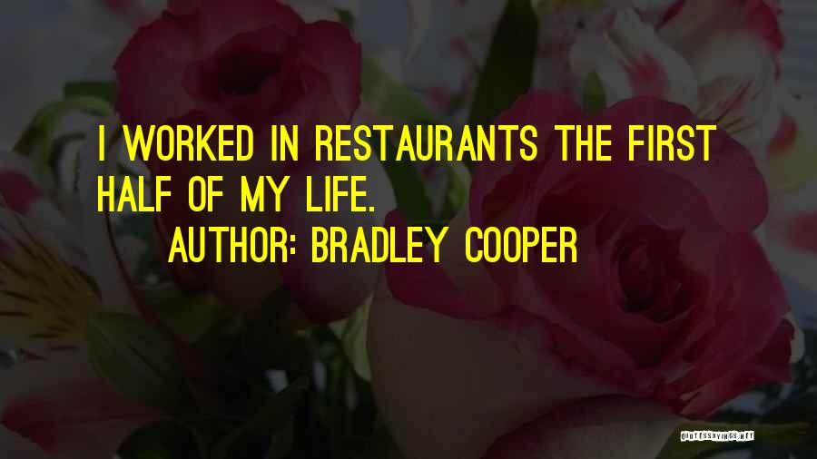 Bradley Cooper Quotes: I Worked In Restaurants The First Half Of My Life.