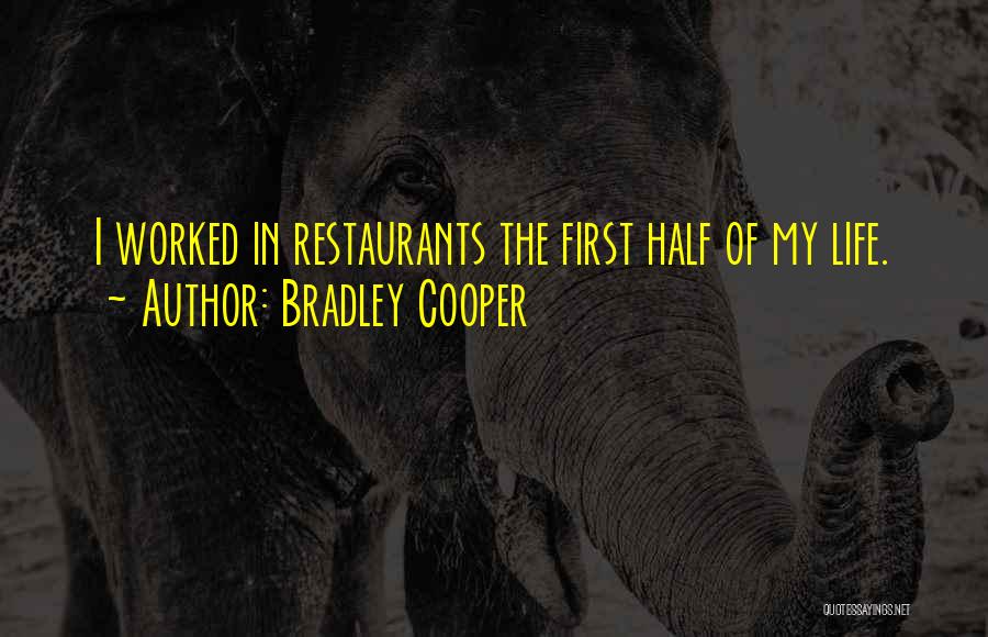 Bradley Cooper Quotes: I Worked In Restaurants The First Half Of My Life.