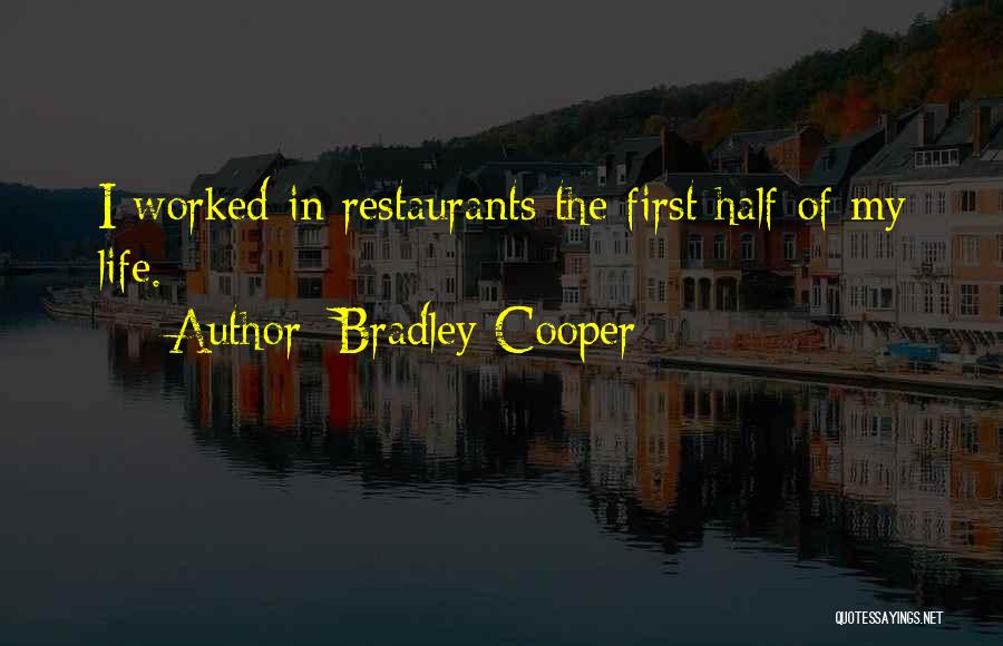 Bradley Cooper Quotes: I Worked In Restaurants The First Half Of My Life.