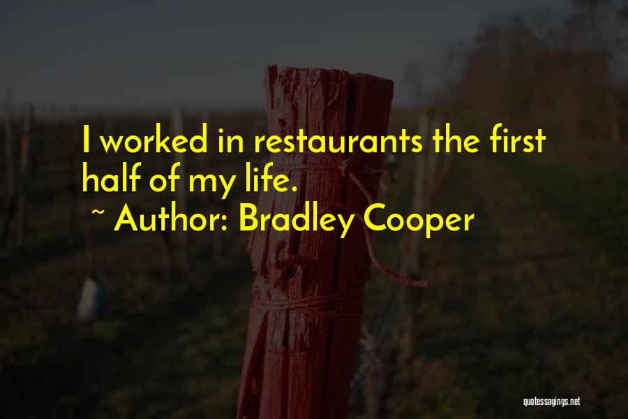 Bradley Cooper Quotes: I Worked In Restaurants The First Half Of My Life.