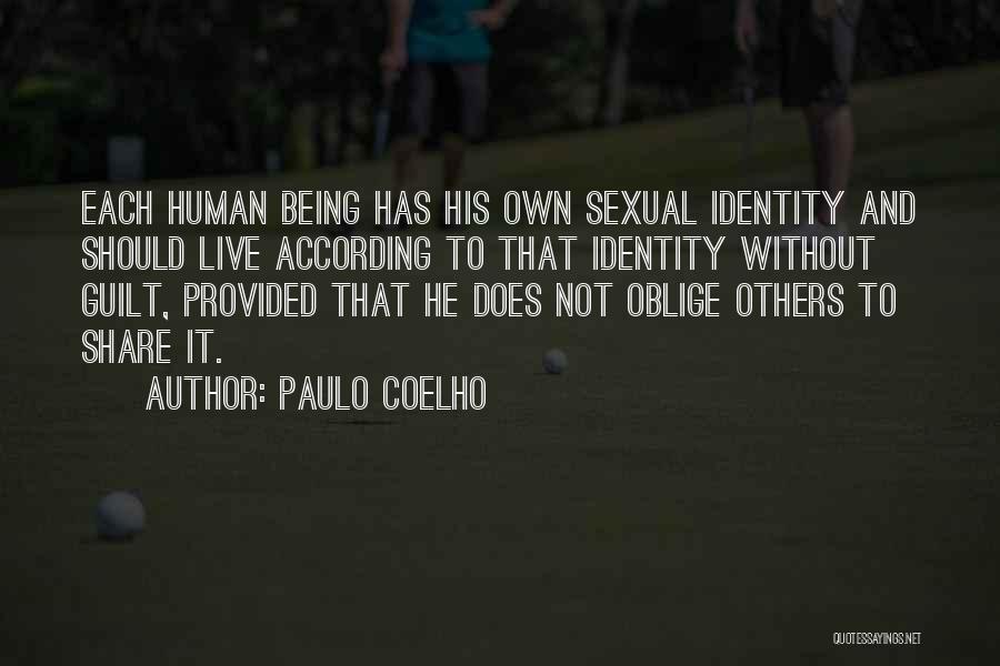 Paulo Coelho Quotes: Each Human Being Has His Own Sexual Identity And Should Live According To That Identity Without Guilt, Provided That He
