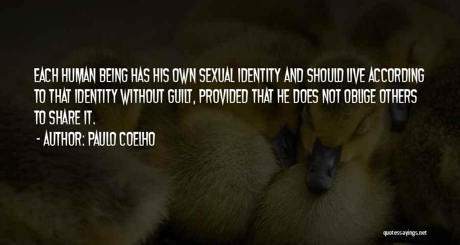 Paulo Coelho Quotes: Each Human Being Has His Own Sexual Identity And Should Live According To That Identity Without Guilt, Provided That He