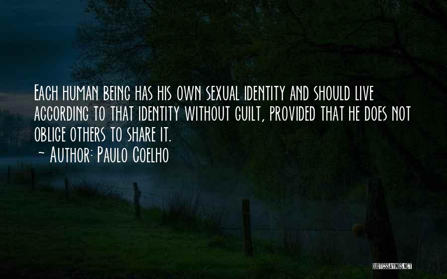 Paulo Coelho Quotes: Each Human Being Has His Own Sexual Identity And Should Live According To That Identity Without Guilt, Provided That He