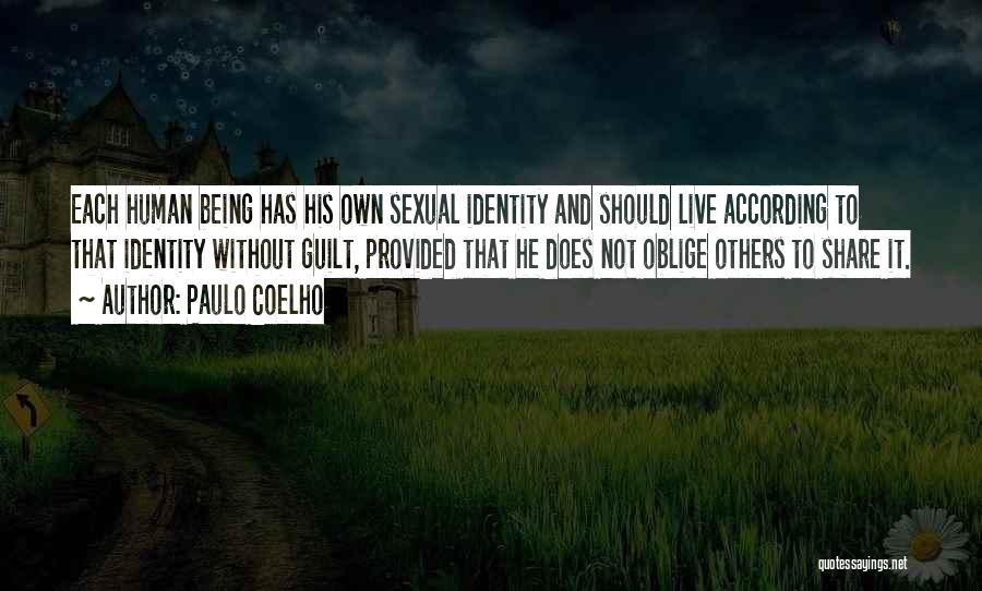 Paulo Coelho Quotes: Each Human Being Has His Own Sexual Identity And Should Live According To That Identity Without Guilt, Provided That He