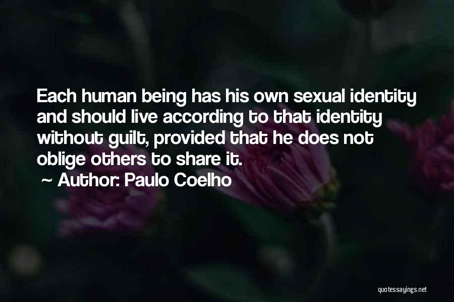 Paulo Coelho Quotes: Each Human Being Has His Own Sexual Identity And Should Live According To That Identity Without Guilt, Provided That He