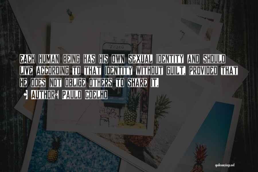 Paulo Coelho Quotes: Each Human Being Has His Own Sexual Identity And Should Live According To That Identity Without Guilt, Provided That He