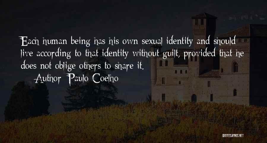 Paulo Coelho Quotes: Each Human Being Has His Own Sexual Identity And Should Live According To That Identity Without Guilt, Provided That He