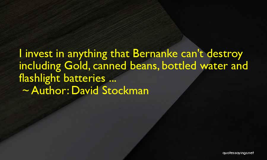 David Stockman Quotes: I Invest In Anything That Bernanke Can't Destroy Including Gold, Canned Beans, Bottled Water And Flashlight Batteries ...