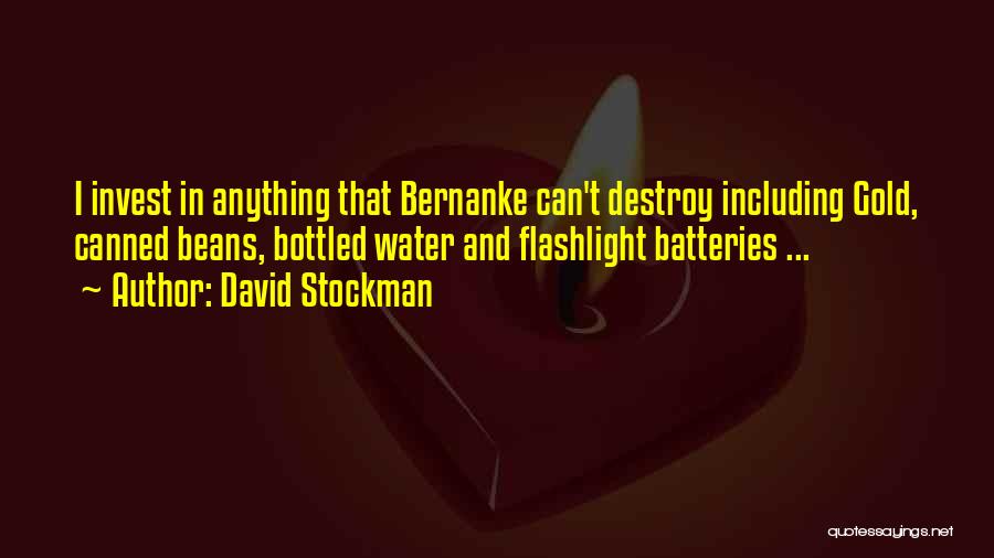 David Stockman Quotes: I Invest In Anything That Bernanke Can't Destroy Including Gold, Canned Beans, Bottled Water And Flashlight Batteries ...