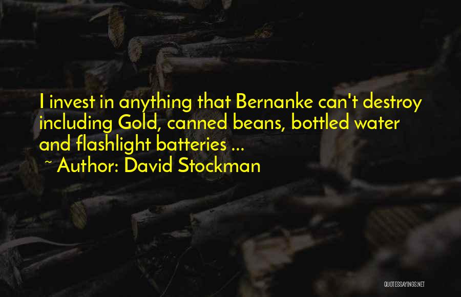 David Stockman Quotes: I Invest In Anything That Bernanke Can't Destroy Including Gold, Canned Beans, Bottled Water And Flashlight Batteries ...