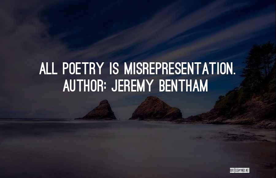 Jeremy Bentham Quotes: All Poetry Is Misrepresentation.
