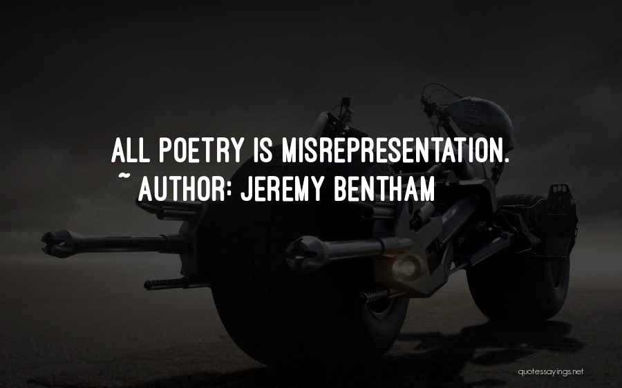 Jeremy Bentham Quotes: All Poetry Is Misrepresentation.
