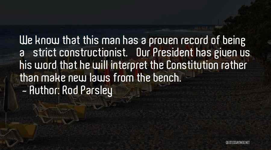 Rod Parsley Quotes: We Know That This Man Has A Proven Record Of Being A 'strict Constructionist.' Our President Has Given Us His