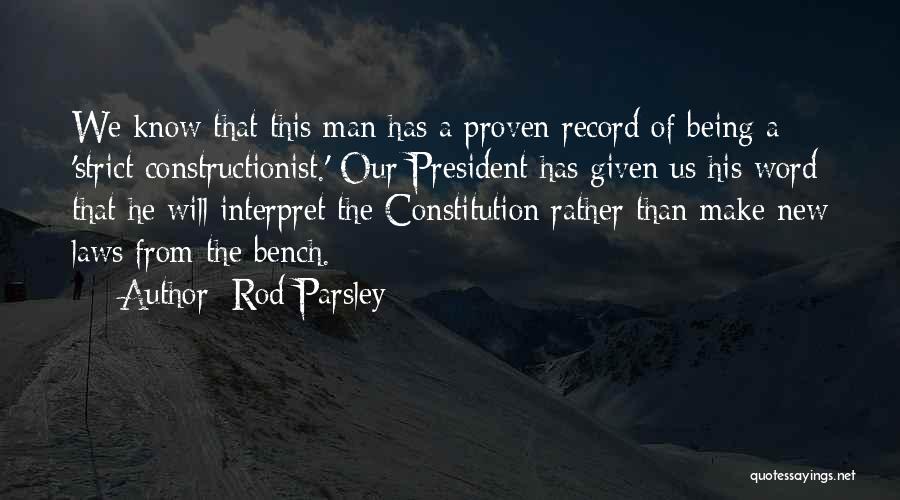 Rod Parsley Quotes: We Know That This Man Has A Proven Record Of Being A 'strict Constructionist.' Our President Has Given Us His