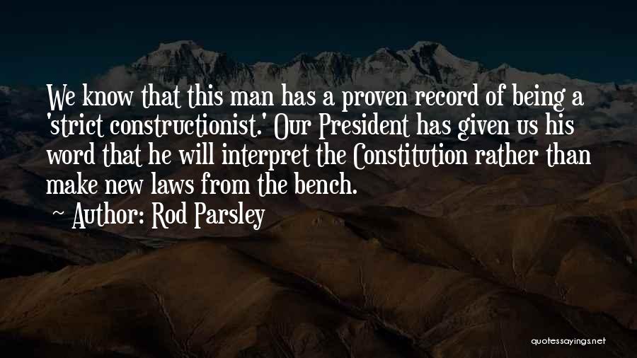 Rod Parsley Quotes: We Know That This Man Has A Proven Record Of Being A 'strict Constructionist.' Our President Has Given Us His
