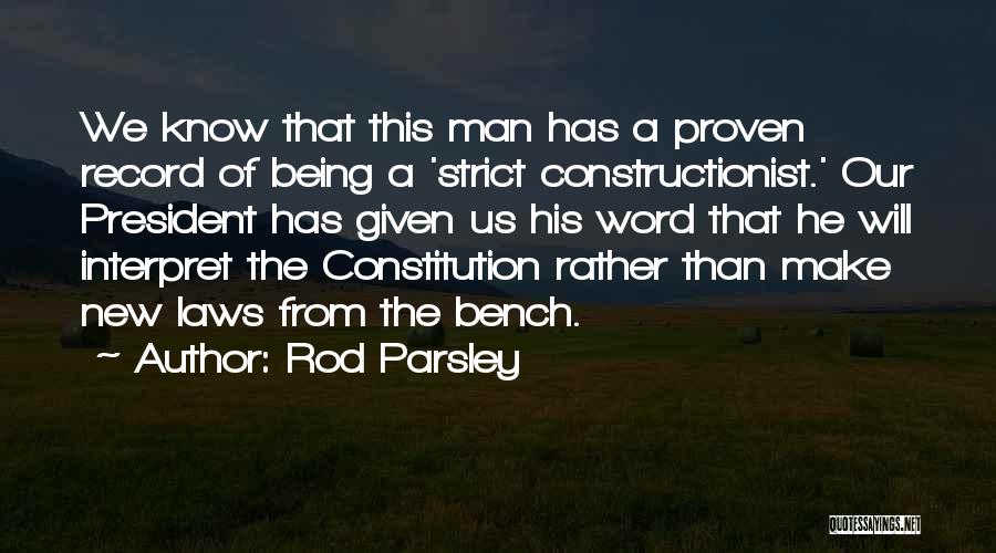 Rod Parsley Quotes: We Know That This Man Has A Proven Record Of Being A 'strict Constructionist.' Our President Has Given Us His