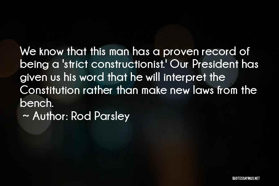 Rod Parsley Quotes: We Know That This Man Has A Proven Record Of Being A 'strict Constructionist.' Our President Has Given Us His