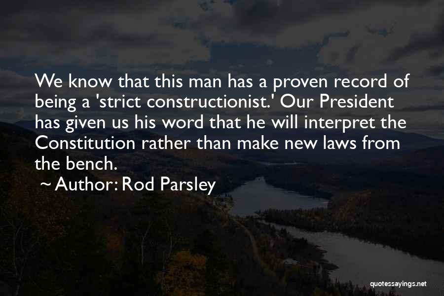 Rod Parsley Quotes: We Know That This Man Has A Proven Record Of Being A 'strict Constructionist.' Our President Has Given Us His