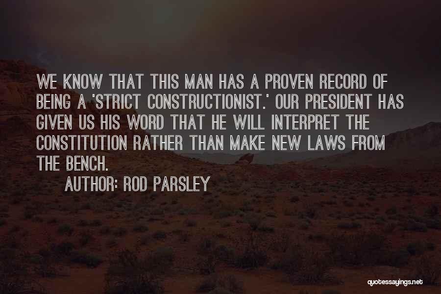 Rod Parsley Quotes: We Know That This Man Has A Proven Record Of Being A 'strict Constructionist.' Our President Has Given Us His